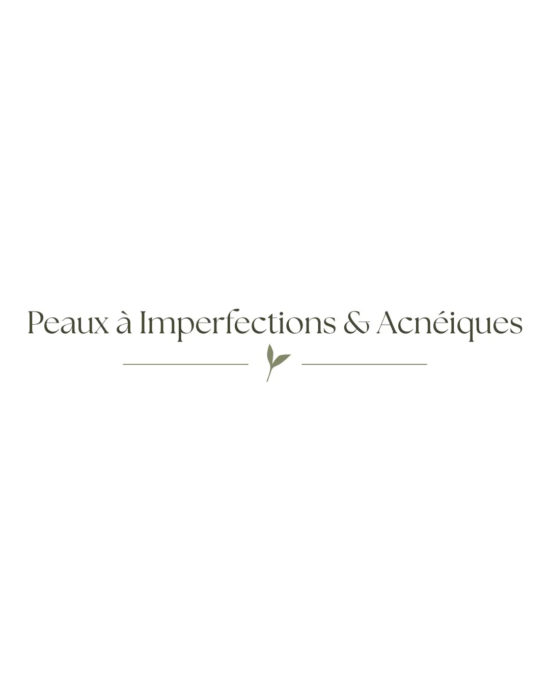 Peaux à Imperfections & Acnéiques